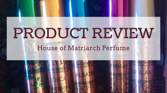 Product Review—House of Matriarch Perfume