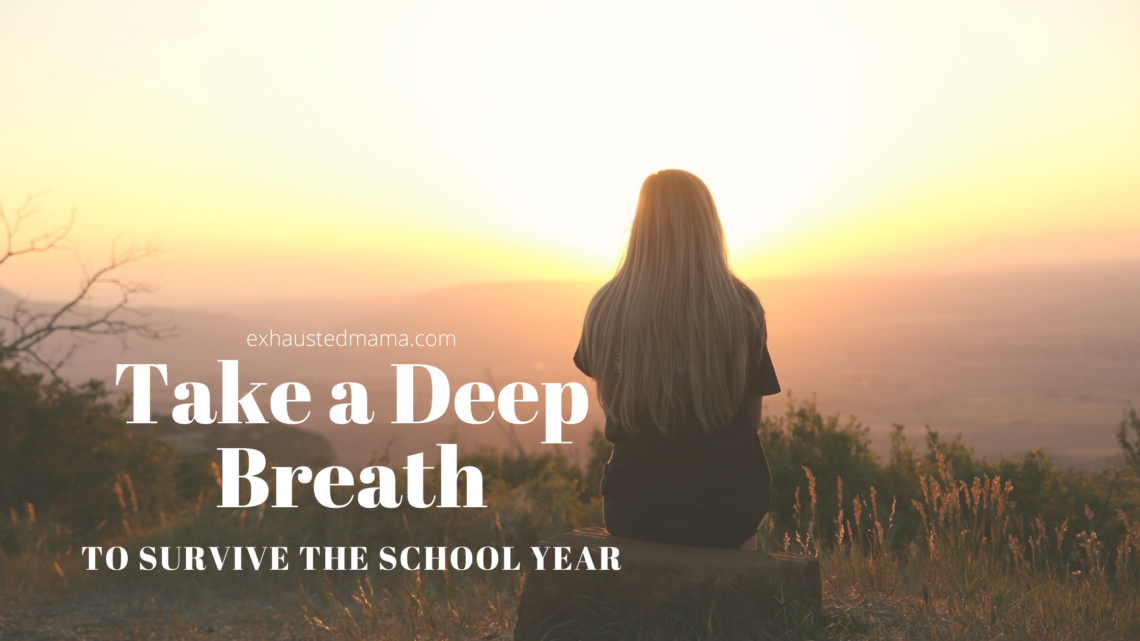 Take a Deep Breath to Survive the School Year - Exhausted Mama